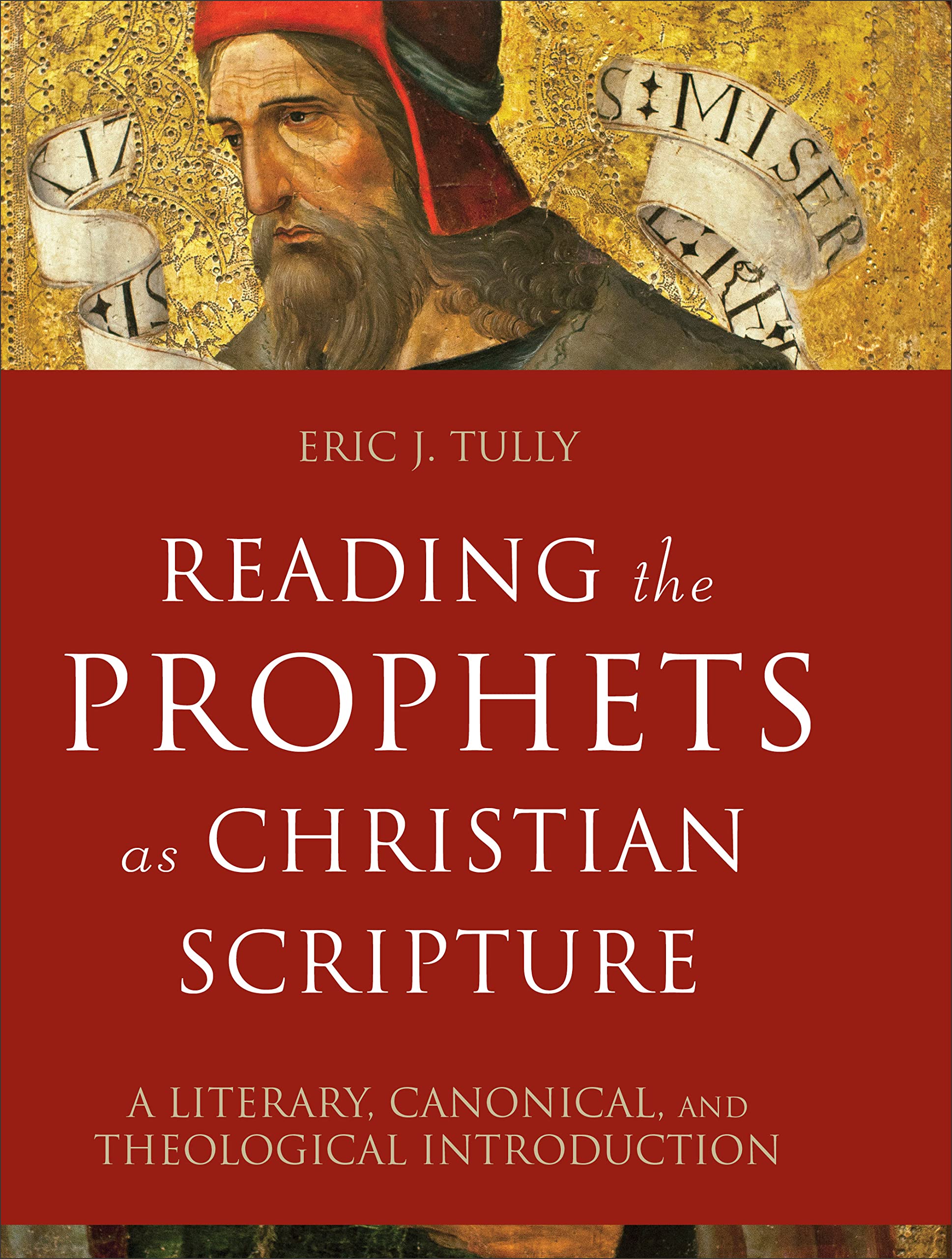 Reading the Prophets as Christian Scripture: A Literary, Canonical, and Theologi