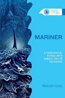 Mariner: A Theological Voyage with Samuel Taylor Coleridge (Studies in Theology and the Arts Series)
