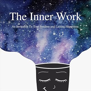 The Inner Work: An Invitation to True Freedom and Lasting Happiness