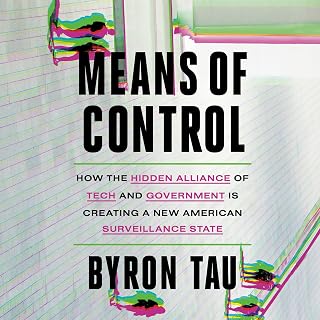 Means of Control: How the Hidden Alliance of Tech and Government Is Creating a New American Surveillance State