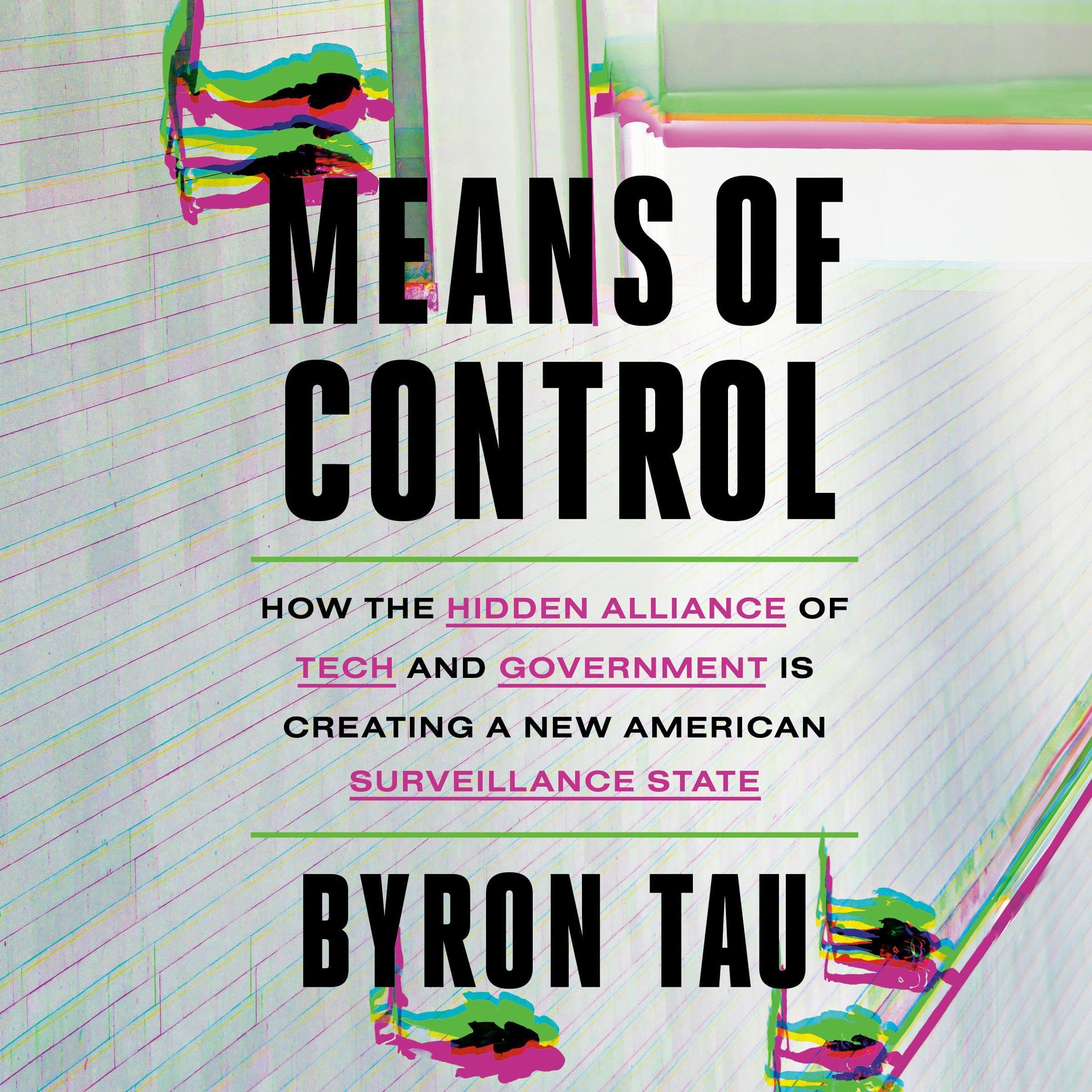 Means of Control: How the Hidden Alliance of Tech and Government Is Creating a N