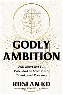 Godly Ambition: Unlocking the Full Potential of Your Time, Talent, and Treasure