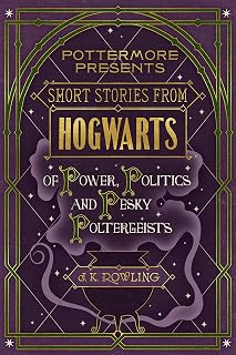 Short Stories from Hogwarts of Power, Politics and Pesky Poltergeists (Kindle Single) (Pottermore Presents Book 2)
