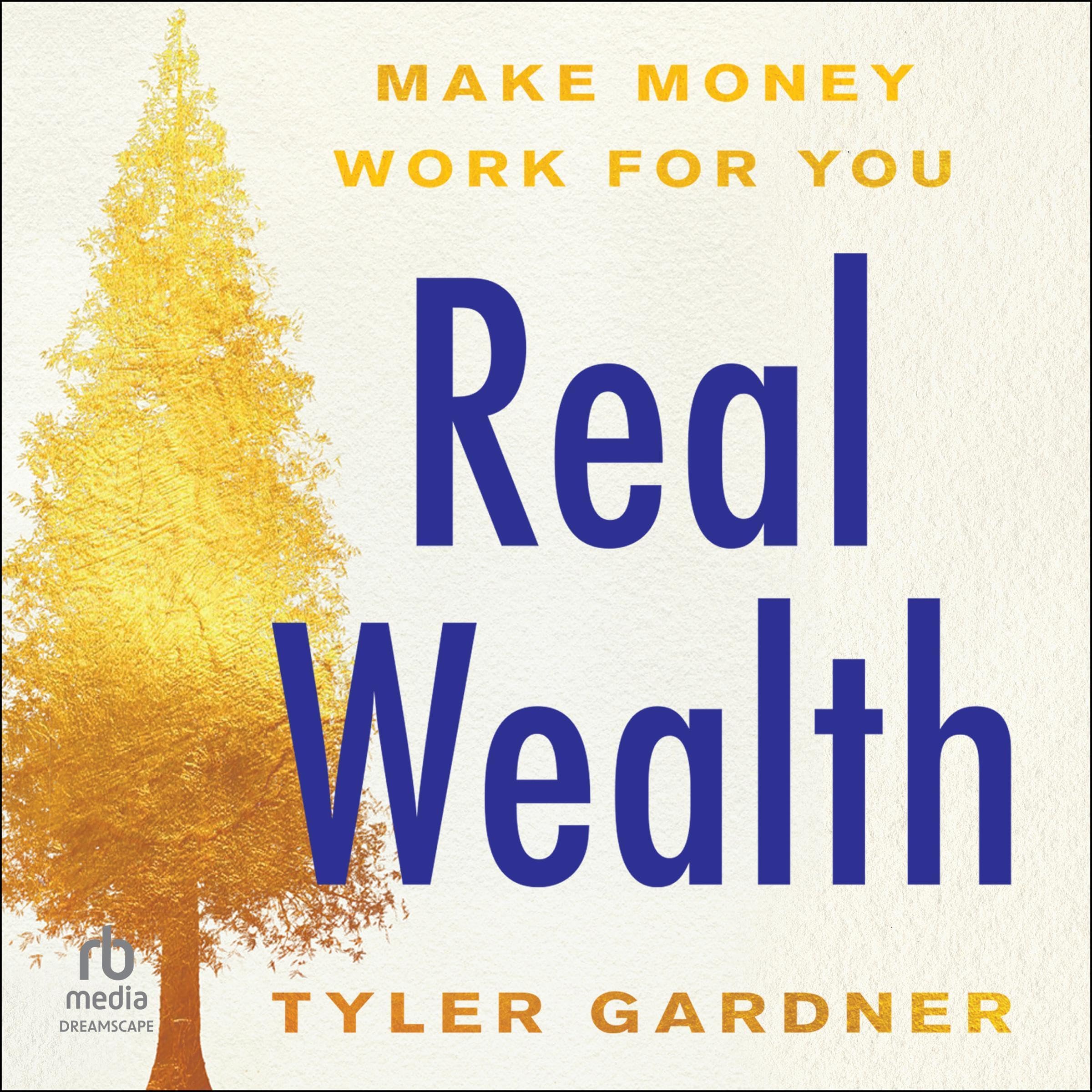 Real Wealth: Make Money Work for You