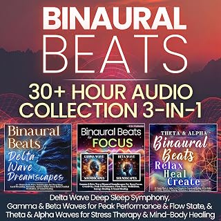 Binaural Beats 30+ Hour Audio Collection 3-in-1: Delta Wave Deep Sleep Symphony, Gamma &amp; Beta Waves for Peak Performance &amp; Flow State, &amp; Theta &amp; Alpha Waves for Stress Therapy &amp; Mind-Body Healing