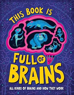 This Book Is Full of Brains: All Kinds of Brains and How They Work