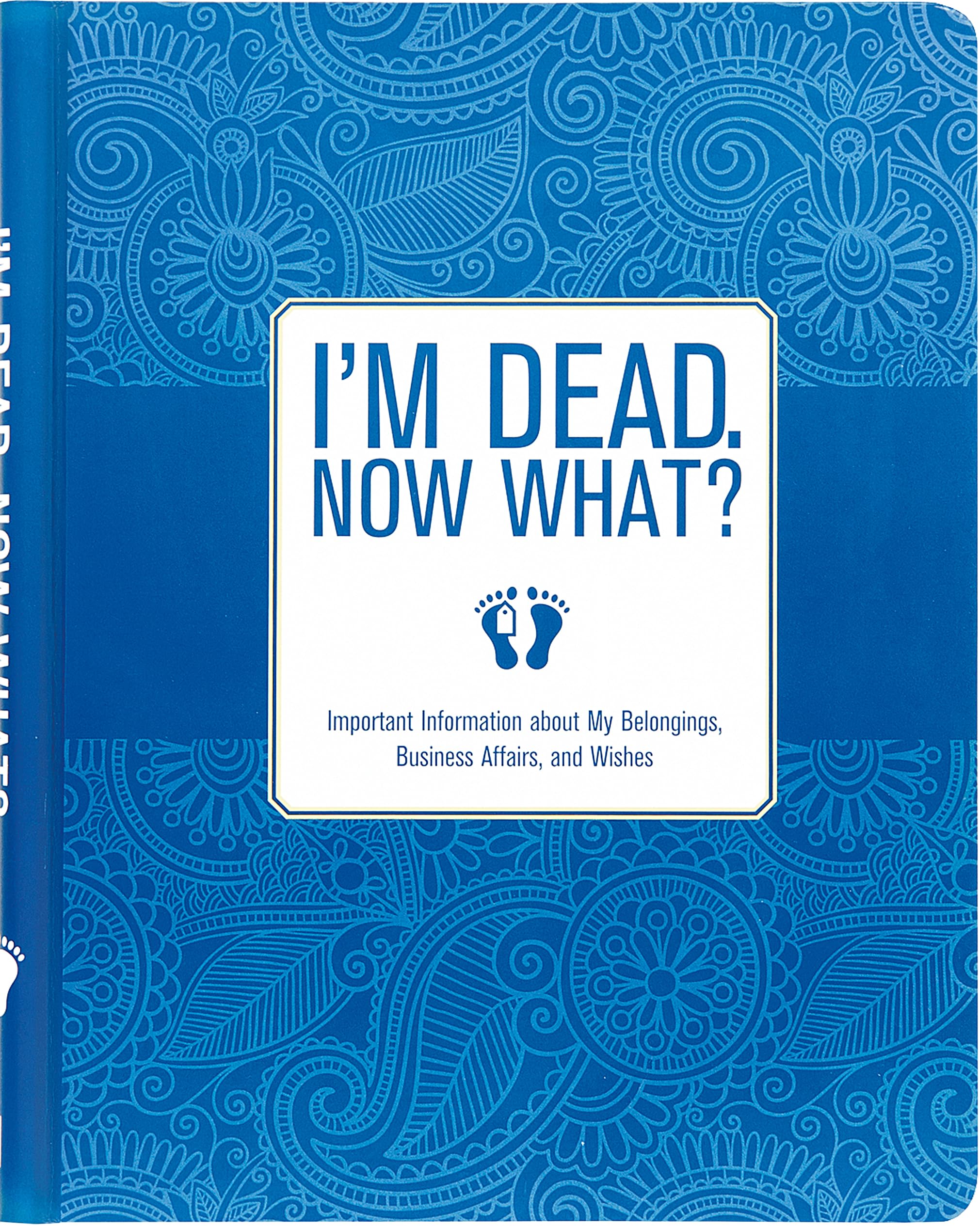 I’m Dead, Now What? Planner (Important Information about My Belongings, Business