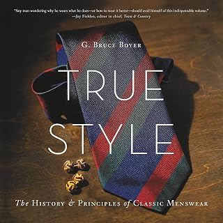 True Style: The History and Principles of Classic Menswear
