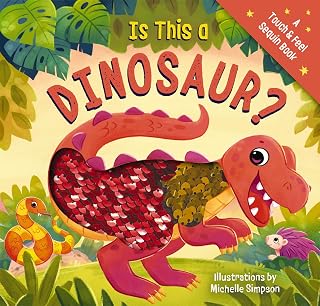 Is This a Dinosaur?: A Touch-and-Feel Book (Touch & Feel Sequin Books)