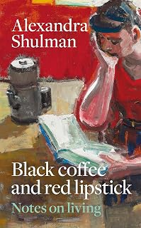 Black Coffee and Red Lipstick: Notes on living