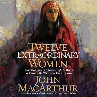 Twelve Extraordinary Women: How God Shaped Women of the Bible, and What He Wants to Do with You