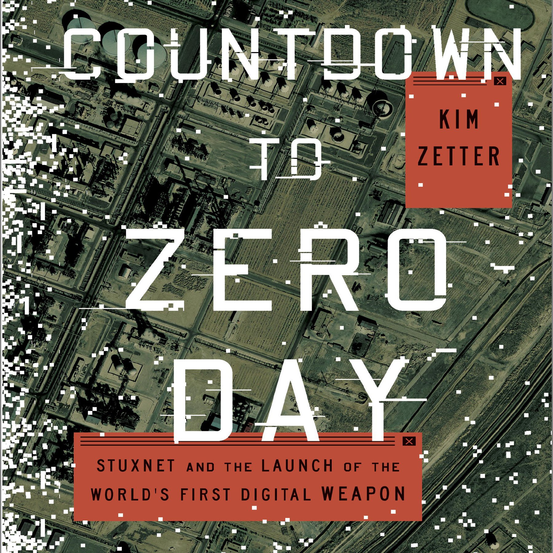 Countdown to Zero Day: Stuxnet and the Launch of the World's First Digital 