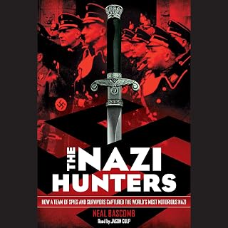 The Nazi Hunters: How a Team of Spies and Survivors Captured the World's Most Notorious Nazi