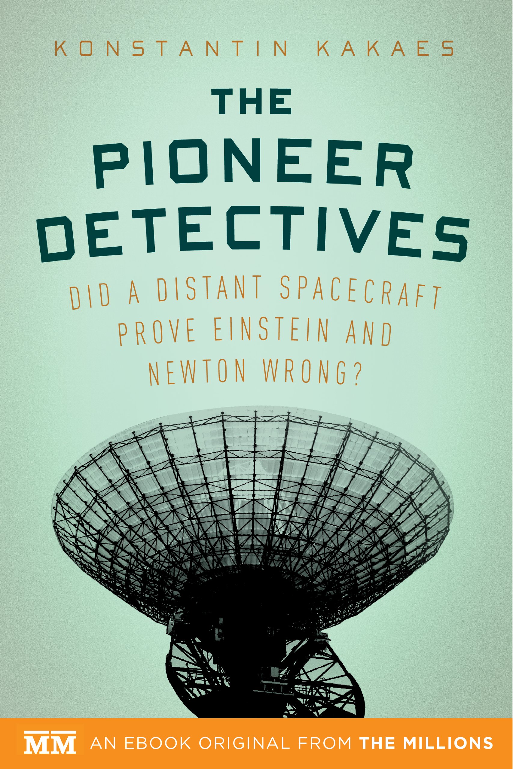 The Pioneer Detectives: Did a distant spacecraft prove Einstein and Newton wrong