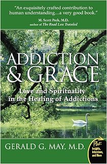 Addiction and Grace: Exploring the Psychology of Addiction, the Power of Spirituality, and the Path to Freedom Through Contemplative Practices