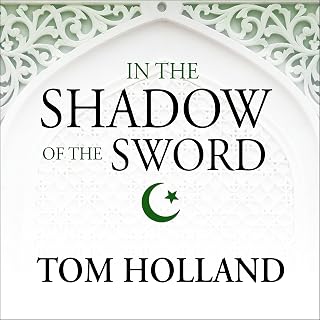 In the Shadow of the Sword: The Birth of Islam and the Rise of the Global Arab Empire