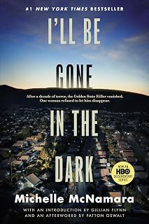 I'll Be Gone in the Dark: One Woman's Obsessive Search for the Golden State Killer – A #1 NYT Bestselling Serial Killer Investigation