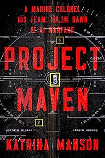 Project Maven: A Marine Colonel, His Team, and the Dawn of AI Warfare