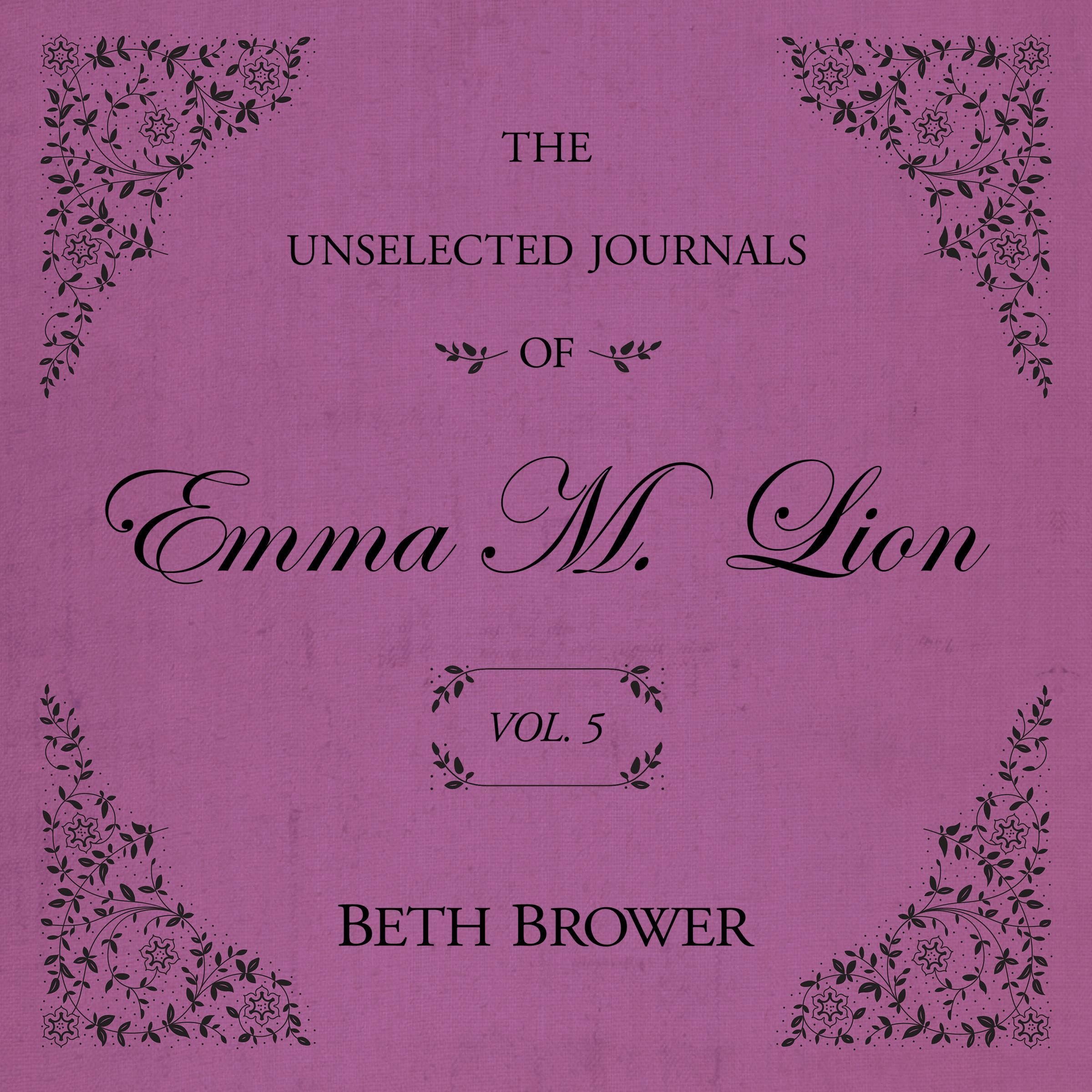 The Unselected Journals of Emma M. Lion: Vol. 5: The Unselected Journals of Emma