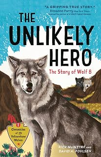 The Unlikely Hero: The Story of Wolf 8 (A Young Readers' Edition) (Chronicles of the Yellowstone Wolves, 1)