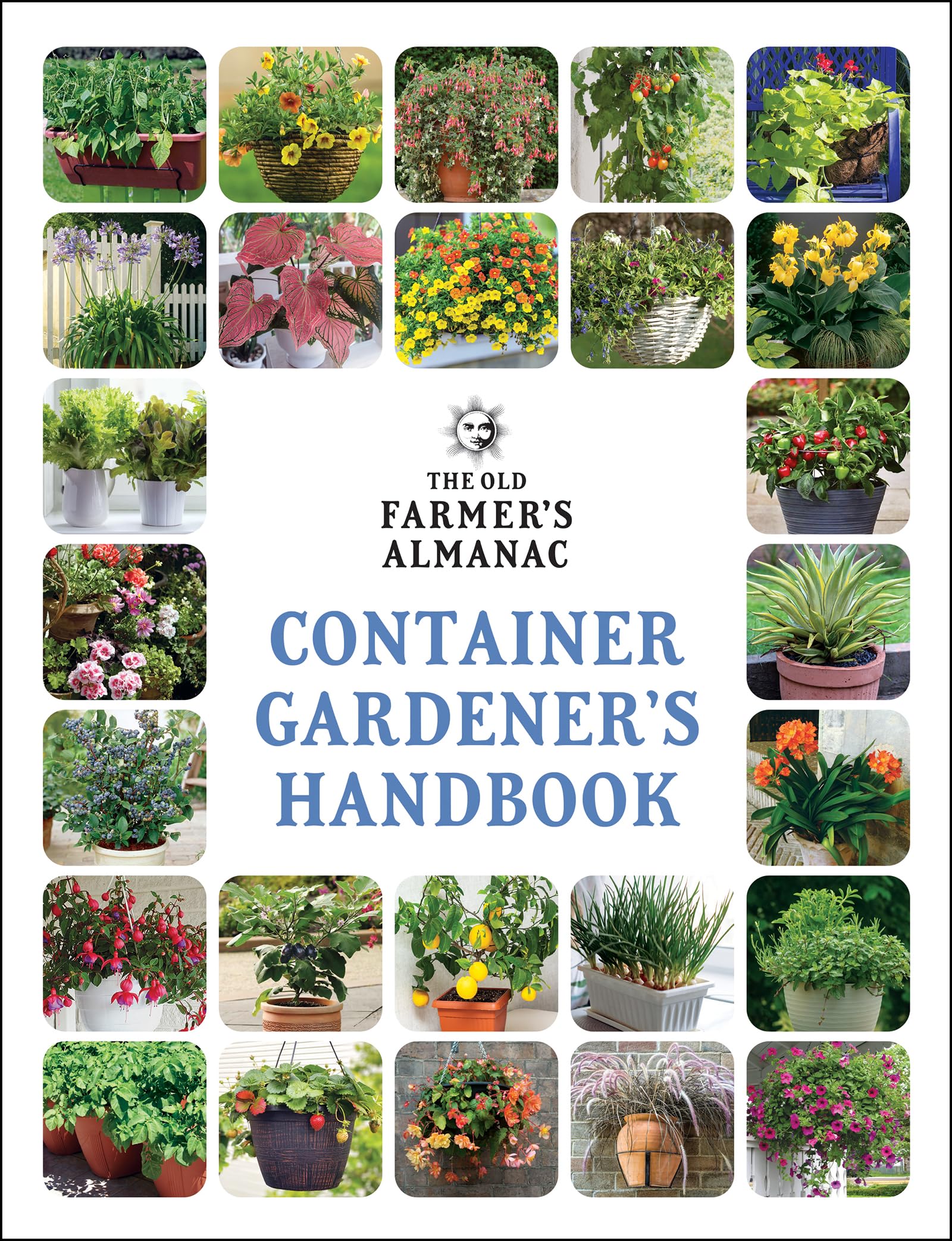 The Old Farmer’s Almanac Container Gardener’s Handbook: Vegetables, Herbs, and F