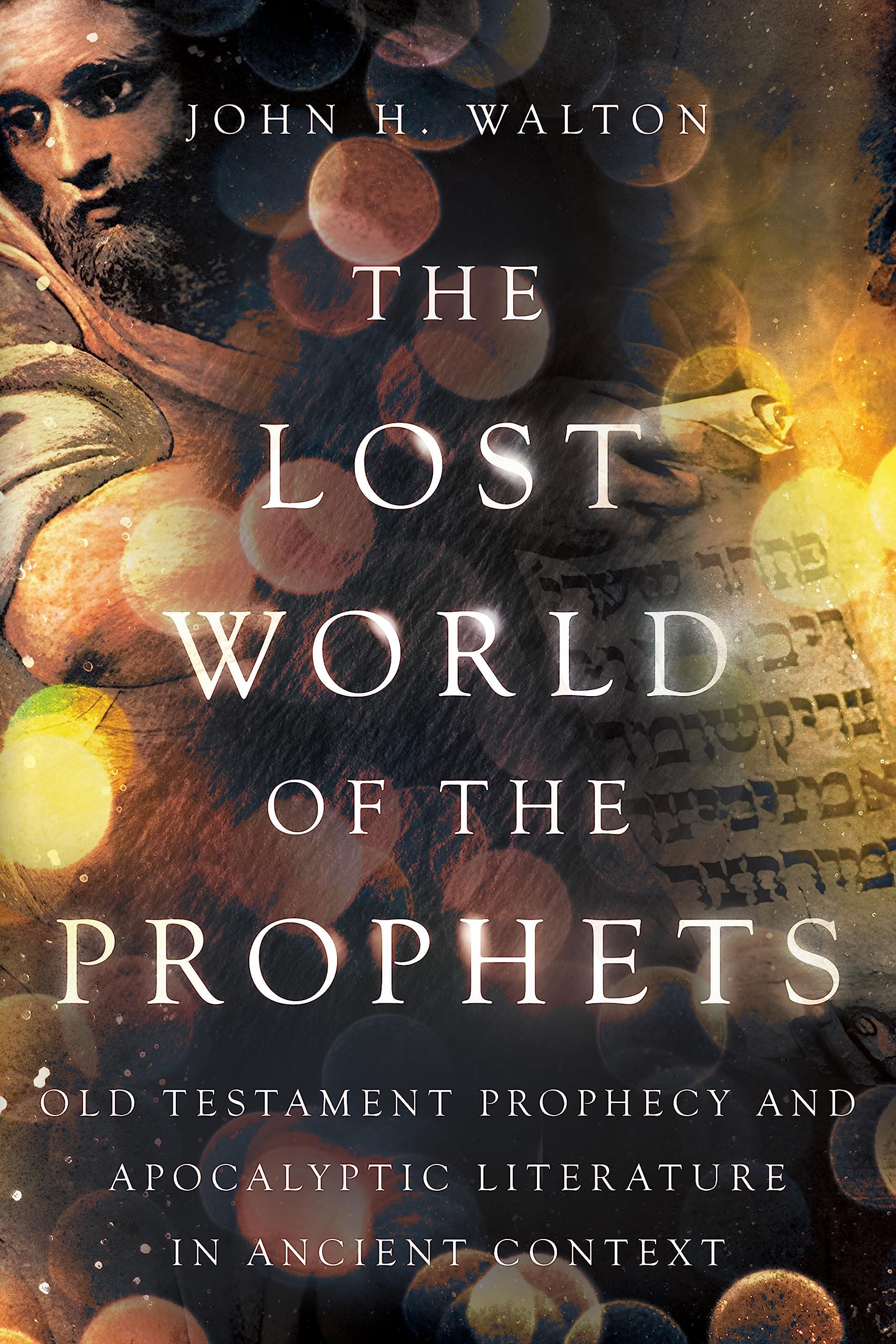 The Lost World of the Prophets: Old Testament Prophecy and Apocalyptic Literatur