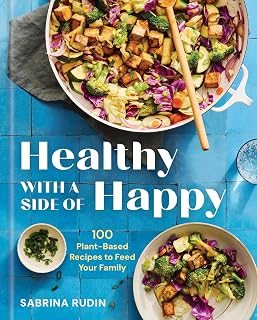 Healthy with a Side of Happy: 100 Plant-Based Recipes to Feed Your Family