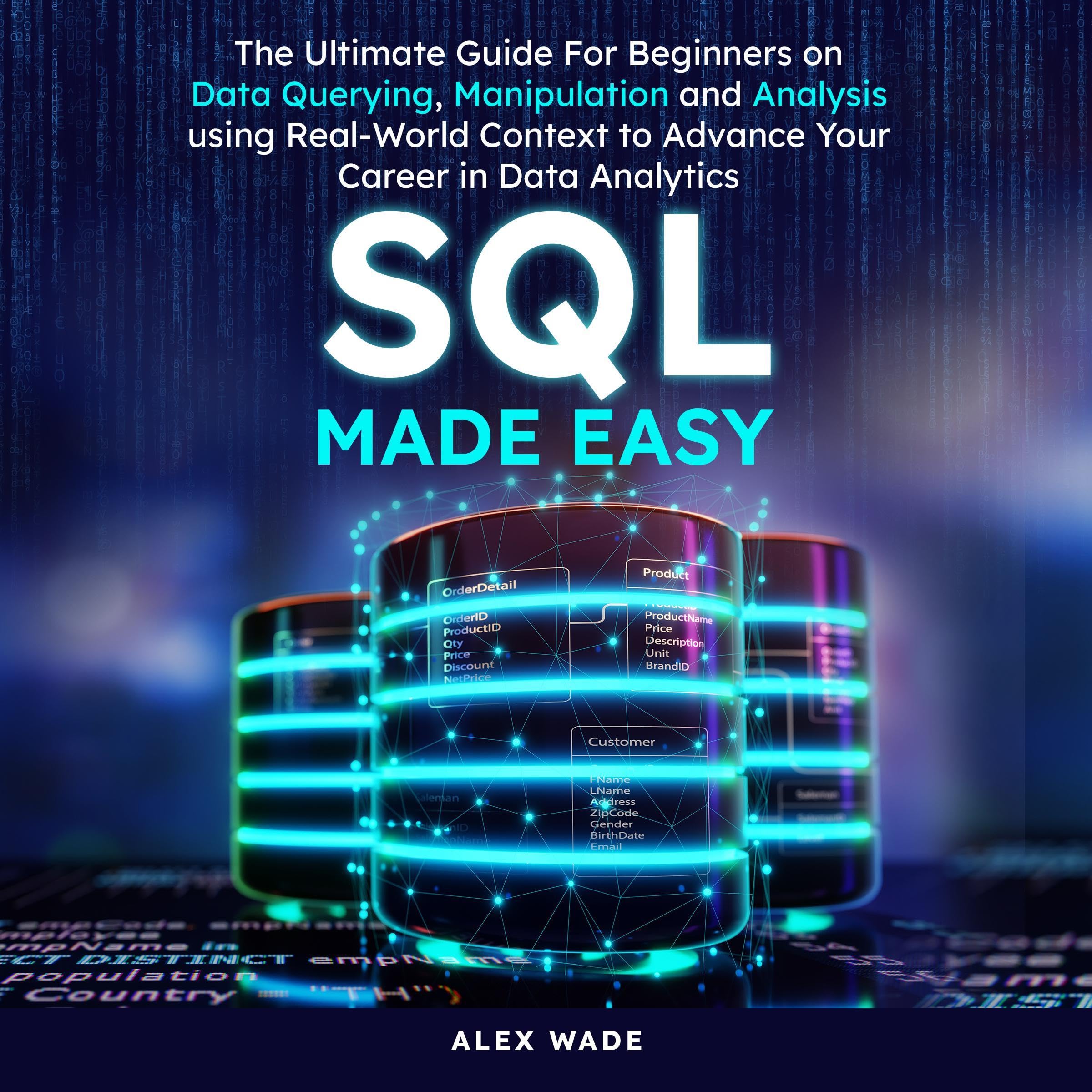 SQL Made Easy: The Ultimate Guide For Beginners on Data Querying, Manipulation a