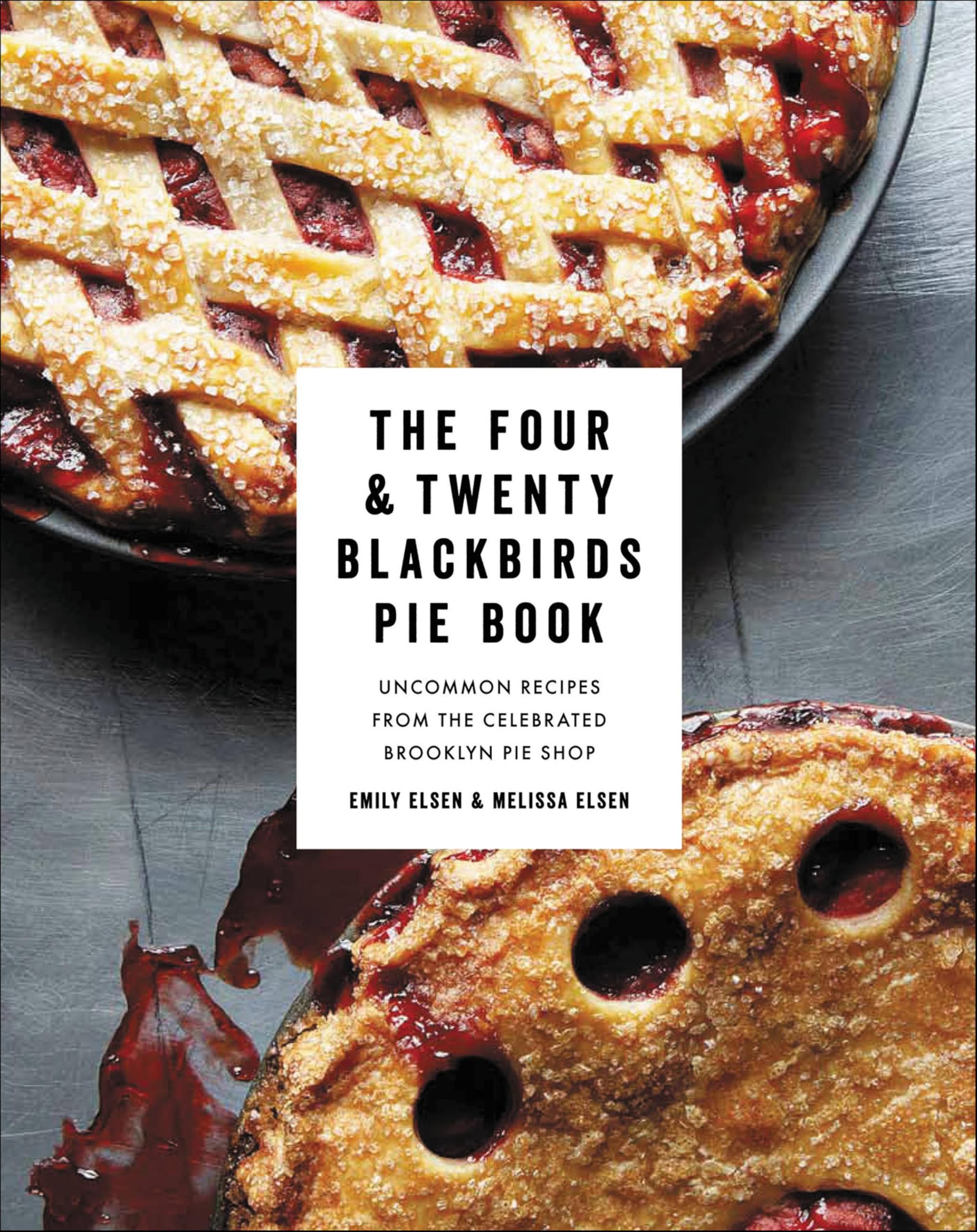 The Four & Twenty Blackbirds Pie Book: Uncommon Recipes from the Celebrated Broo