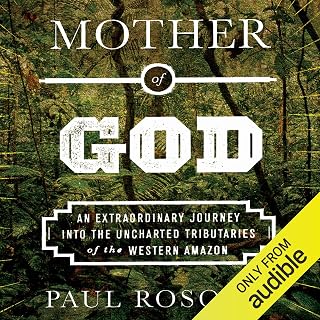 Mother of God: An Extraordinary Journey into the Uncharted Tributaries of the Western Amazon