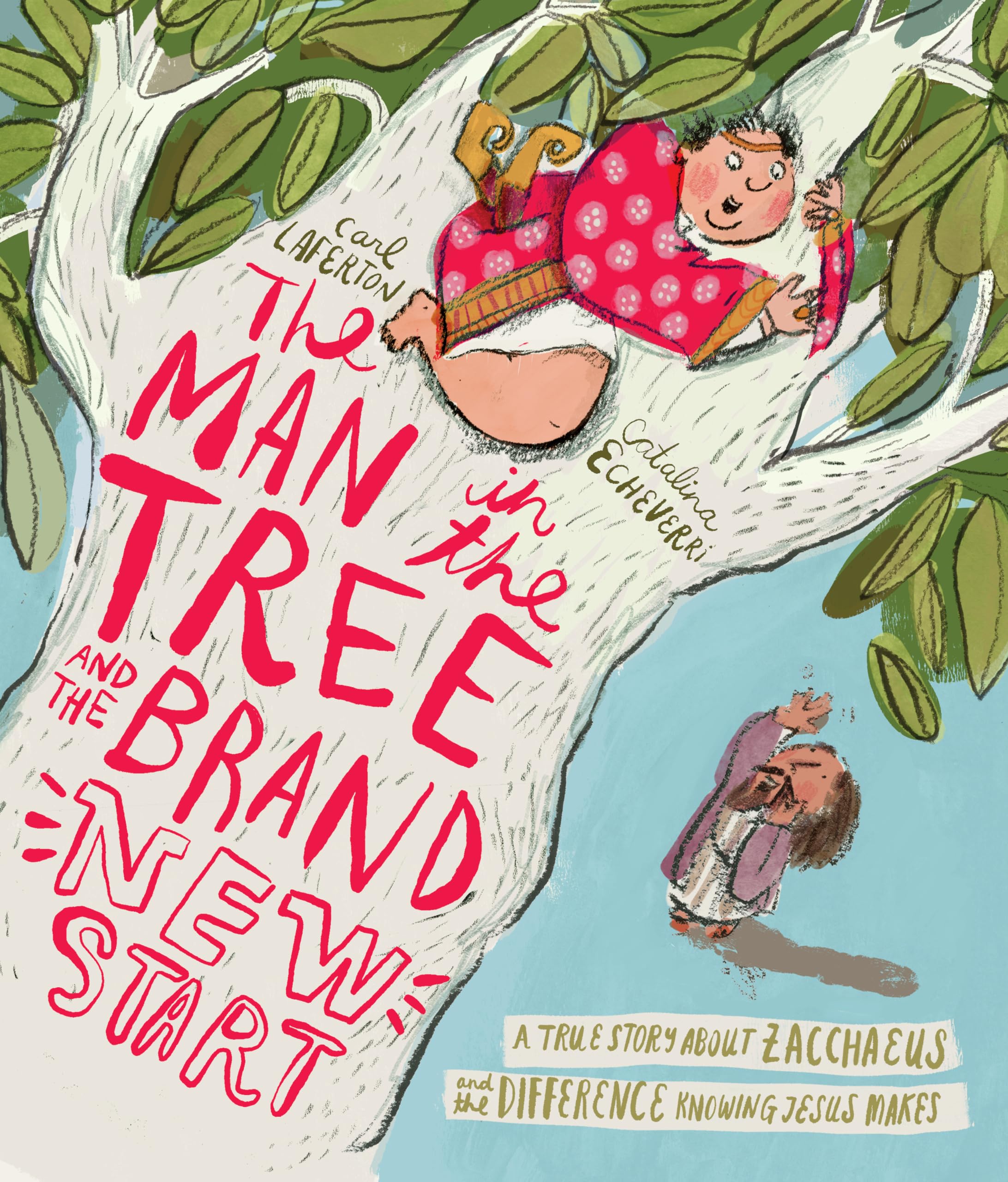 The Man in the Tree and the Brand New Start: A True Story about Zacchaeus and th