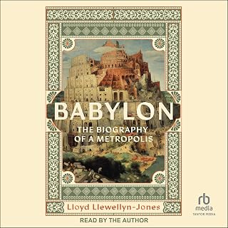 Babylon: The Biography of a Metropolis