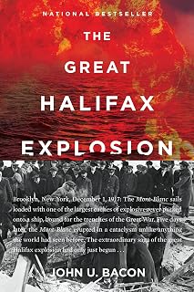 The Great Halifax Explosion: A World War I Story of Treachery, Tragedy, and Extraordinary Heroism ― A National Bestselling Military History
