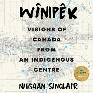 Wînipêk: Visions of Canada from an Indigenous Centre