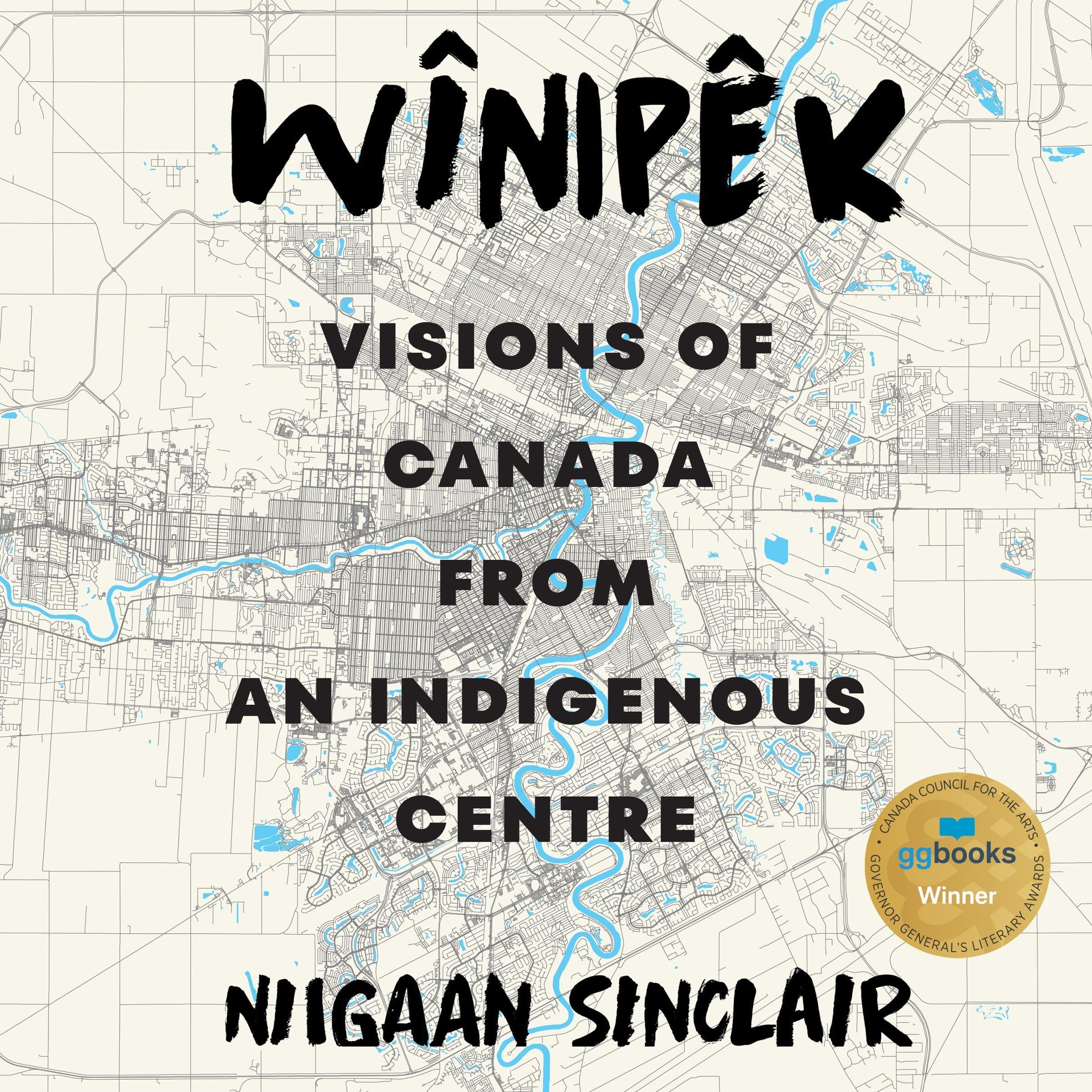 Wînipêk: Visions of Canada from an Indigenous Centre