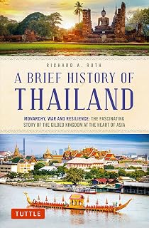 A Brief History of Thailand: Monarchy, War and Resilience: The Fascinating Story of the Gilded Kingdom at the Heart of Asia (Brief History of Asia Series)