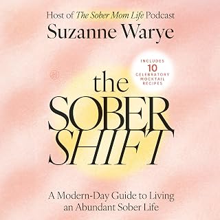 The Sober Shift: A Modern-Day Guide to Living an Abundant Sober Life