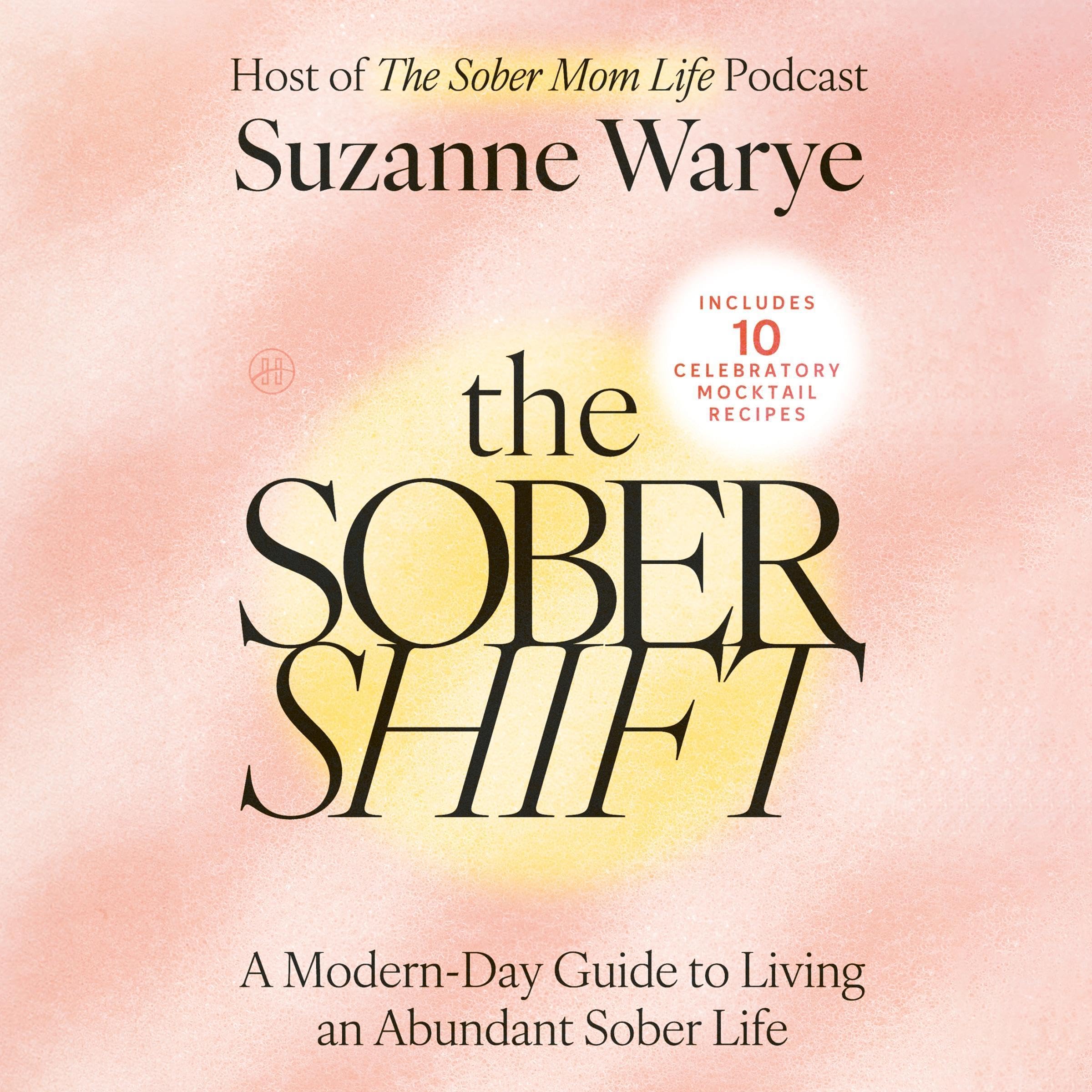 The Sober Shift: A Modern-Day Guide to Living an Abundant Sober Life