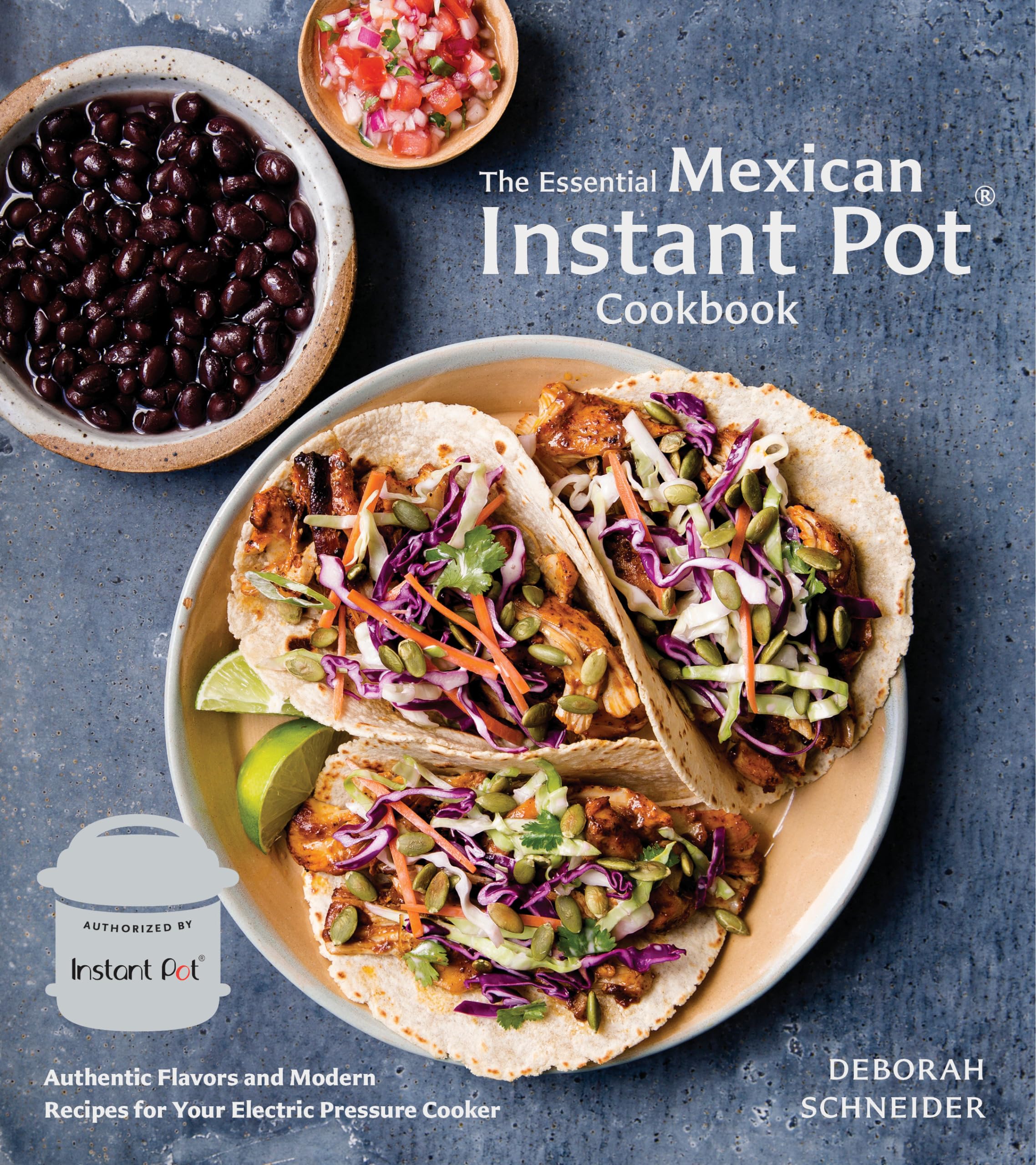The Essential Mexican Instant Pot Cookbook: Authentic Flavors and Modern Recipes