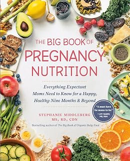 The Big Book of Pregnancy Nutrition: Everything Expectant Moms Need to Know for a Happy, Healthy Nine Months and Beyond