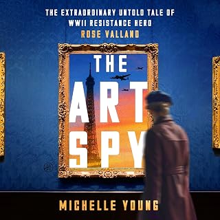 The Art Spy: The Extraordinary Untold Tale of WWII Resistance Hero Rose Valland