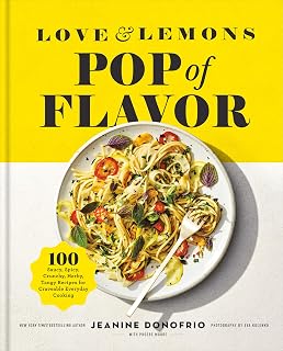 Love and Lemons Pop of Flavor: 100 Saucy, Spicy, Crunchy, Herby, Tangy Recipes for Craveable Everyday Cooking