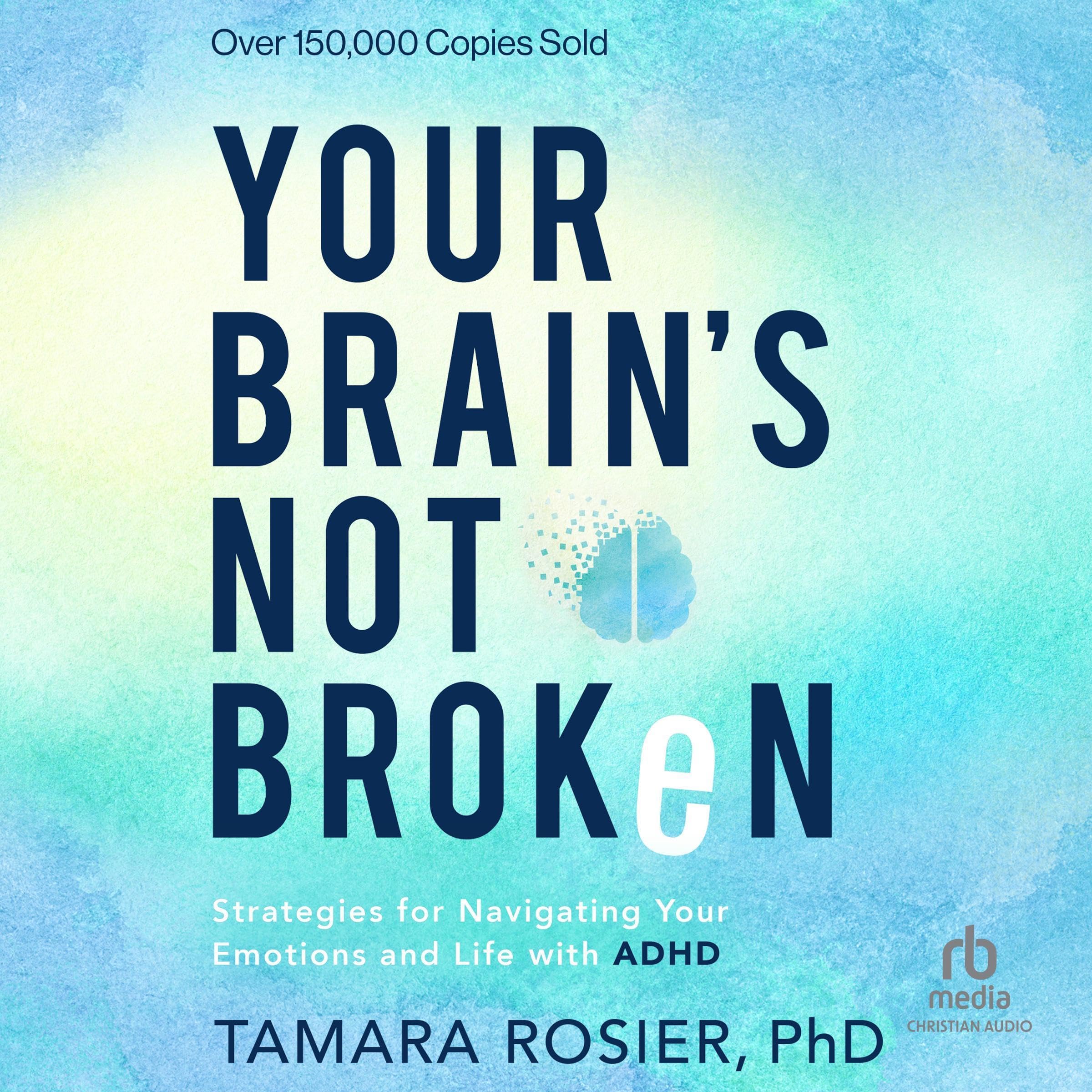 Your Brain's Not Broken: Strategies for Navigating Your Emotions and Life w