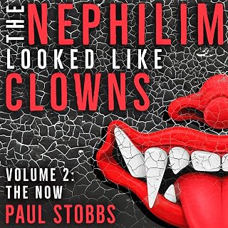 The Nephilim Looked Like Clowns Volume II: The Now