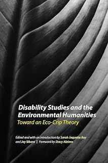 Disability Studies and the Environmental Humanities: Toward an Eco-Crip Theory