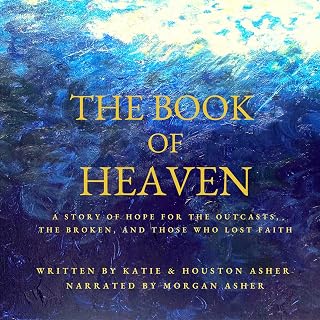 The Book of Heaven: A Story of Hope for the Outcasts, the Broken, and Those Who Lost Faith