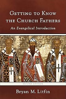 Getting to Know the Church Fathers: An Evangelical Introduction