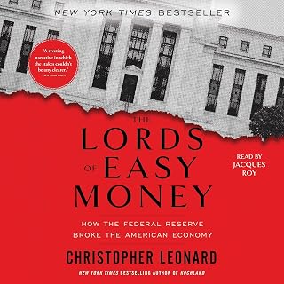 The Lords of Easy Money: How the Federal Reserve Broke the American Economy