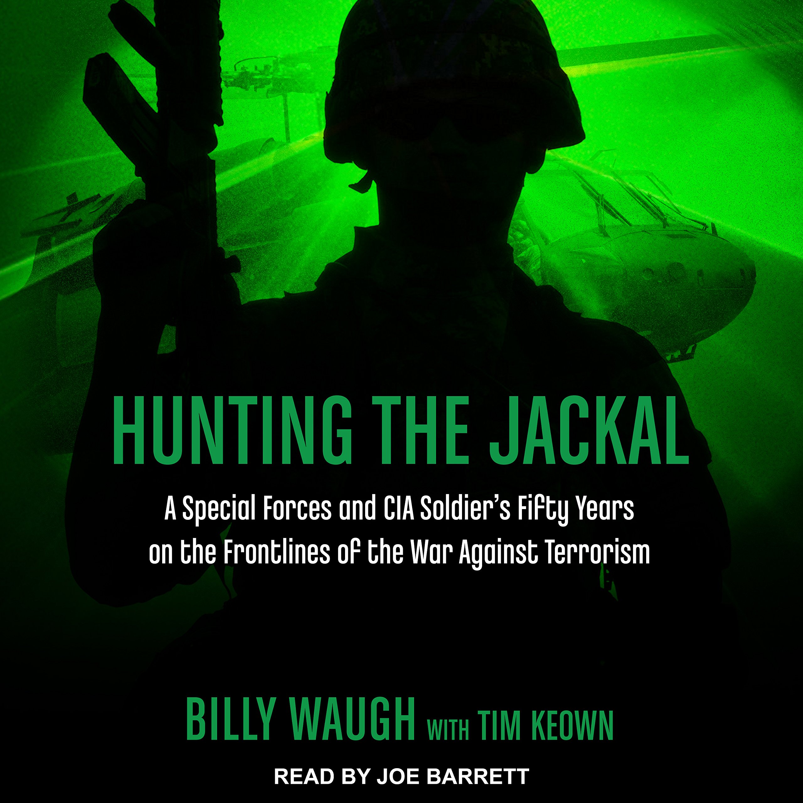 Hunting the Jackal: A Special Forces and CIA Soldier's Fifty Years on the Frontl