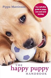 The Happy Puppy Handbook: Your Definitive Guide to Puppy Care and Early Training